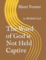 The Word of God is Not Held Captive: an illustrated book null Book Cover