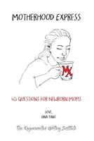 Motherhood Express : 40 Questions for Newborn Moms 1950779009 Book Cover