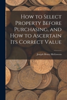 How to Select Property Before Purchasing, and How to Ascertain Its Correct Value 1018394311 Book Cover