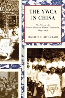 The YWCA in China: The Making of a Chinese Christian Women's Institution, 1899-1957 0774869208 Book Cover