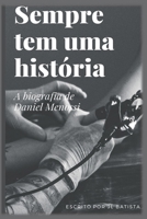 Sempre tem uma história: Biografia Daniel Menossi B0B8H967Z6 Book Cover