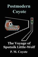 Postmodern Coyote: The Voyage of Sputnik Little-Wolf 1418420026 Book Cover