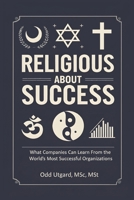 Religious About Success: What Companies Can Learn From the World's Most Successful Organizations 8230372241 Book Cover