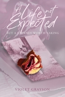 A Life Not Expected: But A Journey Worth Taking 1490775099 Book Cover