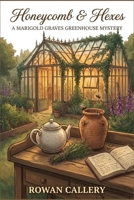 Honeycomb & Hexes: A Marigold Graves Greenhouse Mystery: A Cozy Fantasy Mystery of Bees, Botanical Magic, and Murder B0GSLZD6FN Book Cover