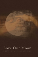 Love Our Moon: Poetry by Aleisha Karimah B0H3W24F2F Book Cover