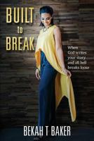 Built to Break: When God Writes Your Story and All Hell Breaks Loose 1683143957 Book Cover