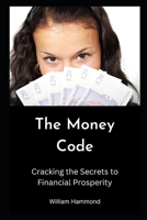 The Money Code: Cracking the Secrets to Financial Prosperity B0C7TCKPYZ Book Cover