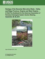 Geology of the Devonian Marcellus Shale?Valley and Ridge Province, Virginia and West Virginia? A Field Trip Guidebook for the American Association of ... Section Meeting, September 28?29, 2011 1496071891 Book Cover