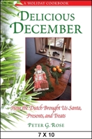 Delicious December: How the Dutch Brought Us Santa, Presents, and Treats: A Holiday Cookbook 1438449143 Book Cover