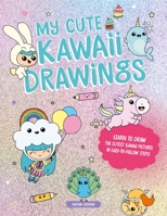 My Cute Kawaii Drawings: Learn to draw adorable art with this easy step-by-step guide 1446309908 Book Cover