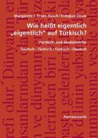 Wie Heisst Eigentlich 'Eigentlich' Auf Turkisch? Partikeln Und Modalworter: Deutsch-Turkisch / Turkisch-Deutsch, Mit Ubungen Und Schlussel 3447066075 Book Cover