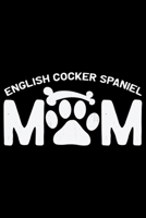 English Cocker Spaniel Mom: Cool English Cocker Spaniel Dog Journal Notebook - Gifts Idea for English Cocker Spaniel Dog Lovers Notebook for Men & Women. 1660936500 Book Cover