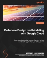 Database Design and Modeling with Google Cloud: Learn database design and development to take your data to applications, analytics, and AI 180461145X Book Cover