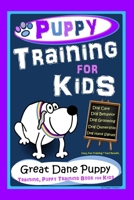 Puppy Training for Kids, Dog Care, Dog Behavior, Dog Grooming, Dog Ownership, Dog Hand Signals, Easy, Fun Training * Fast Results, Great Dane Puppy Training, Puppy Training Book for Kids B08M255V6K Book Cover