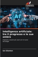 Intelligenza artificiale: tra il progresso e le sue ombre (Italian Edition) 6208536634 Book Cover