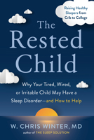 The Rested Child: Why Your Tired, Wired, or Irritable Child May Have a Sleep Disorder--and How to Help 0593330072 Book Cover