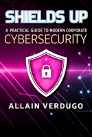 Shields Up: A Practical Guide to Modern Corporate Cybersecurity B0DT8R8HM3 Book Cover