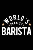 World's Okayest Barista: Nice Notebook for Barista Funny Christmas Gift Idea for Barista Barista Journal 100 pages 6x9 inches 170424224X Book Cover