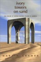 Ivory Towers on Sand: The Failure of Middle Eastern Studies in America (Policy Paper) 0944029493 Book Cover