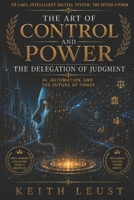 Art of Control and Power : The Delegation of Judgment 1732472769 Book Cover