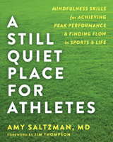 A Still Quiet Place for Athletes: Mindfulness Skills for Achieving Peak Performance and Finding Flow in Sports and Life 1684030218 Book Cover