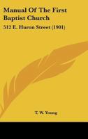 Manual Of The First Baptist Church: 512 E. Huron Street 1104187566 Book Cover