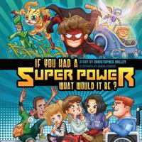 If You Had a Super Power What Would It Be? 1530481961 Book Cover