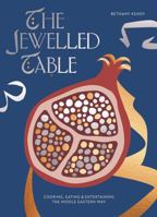 The Jewelled Table: Cooking, Eating & Entertaining the Middle Eastern Way 1784881678 Book Cover