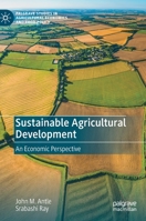 Sustainable Agricultural Development: An Economic Perspective 303034598X Book Cover