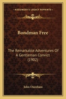 Bondman Free: The Remarkable Adventures Of A Gentleman Convict 124650295X Book Cover