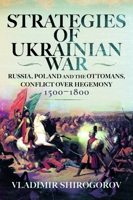 Strategies of Ukrainian War: Russia, Poland and the Ottomans, Conflict Over Hegemony, 1500-1800 1036133117 Book Cover