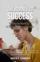 The Journey to Success: Entrepreneurship 101 for Aspiring Women 1689456434 Book Cover