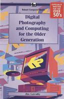 Digital Photography and Computing for the Older Generati 0859346021 Book Cover