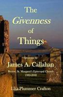 The Givenness of Things: Sermons by James A. Callahan 1938230671 Book Cover