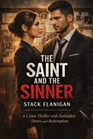 the saint and the sinner: A crime thriller with forbidden desires and redemption B0GNSMSXZ3 Book Cover