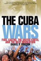 The Cuba Wars: Fidel Castro, the United States, and the Next Revolution 1608190129 Book Cover
