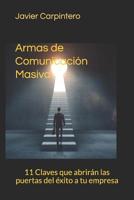 Armas de Comunicaci�n Masiva: 11 Claves que abrir�n las puertas del �xito a tu empresa 1094947830 Book Cover