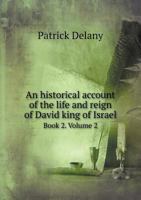 An Historical Account of the Life and Reign of David King of Israel Book 2. Volume 2 5518886519 Book Cover