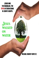 Jesus and the Kabbalah: The Fifth of Seven Signs in John's Gospel: Jesus Walked on Water B08B3888RX Book Cover