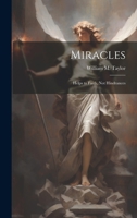 Miracles; Helps to Faith, not Hindrances 1021456810 Book Cover