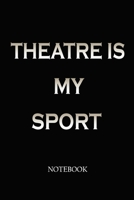 Theatre Is My Sport Notebook: Theatre journal, Theater Musical Broadway Thespian Actor Gift, with over 120 pages of blank lined pages 1676767487 Book Cover