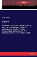 Reden: Gehalten bei einer Versammlung der mit der Missouri-Synode verbundenen lutherischen Gemeinden Chicagos im Art Institute am 3. September 1893 3337176046 Book Cover