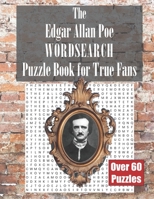 The Edgar Allan Poe WORDSEARCH Puzzle Book for True Fans B08HRTTGZ5 Book Cover