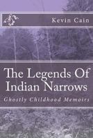 The Legends Of Indian Narrows: Ghostly Childhood Memoirs 149449731X Book Cover