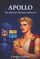 Divine selfies, impossible crushes, and drama made to go viral: APOLLO - The ultimate Olympus influencer B0F78YZBMC Book Cover