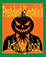 President Pumpkin activity book B0DWLSYWLW Book Cover