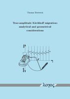 True-Amplitude Kirchhoff Migration: Analytical and Geometrical Considerations 3832505121 Book Cover