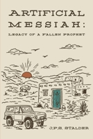 Artificial Messiah: Legacy of a Fallen Prophet B0H7WJJ5YC Book Cover