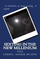 Sexting In The New Millenium: The topic we all love to explore but shy about discussing. Embrace your yourself for this journey in the new dating game 1974313239 Book Cover